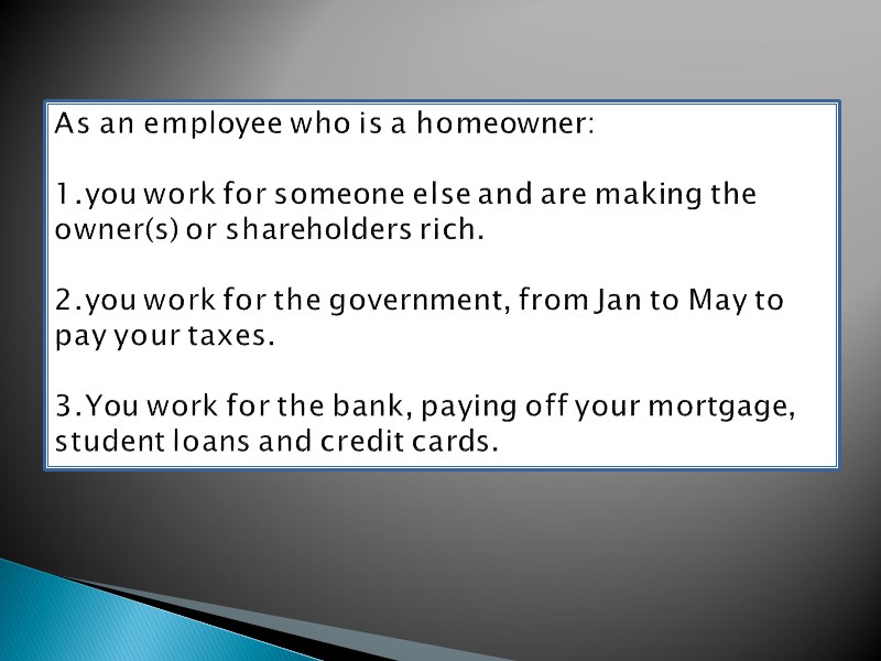 As an employee who is a homeowner:  1.you work for someone else and
